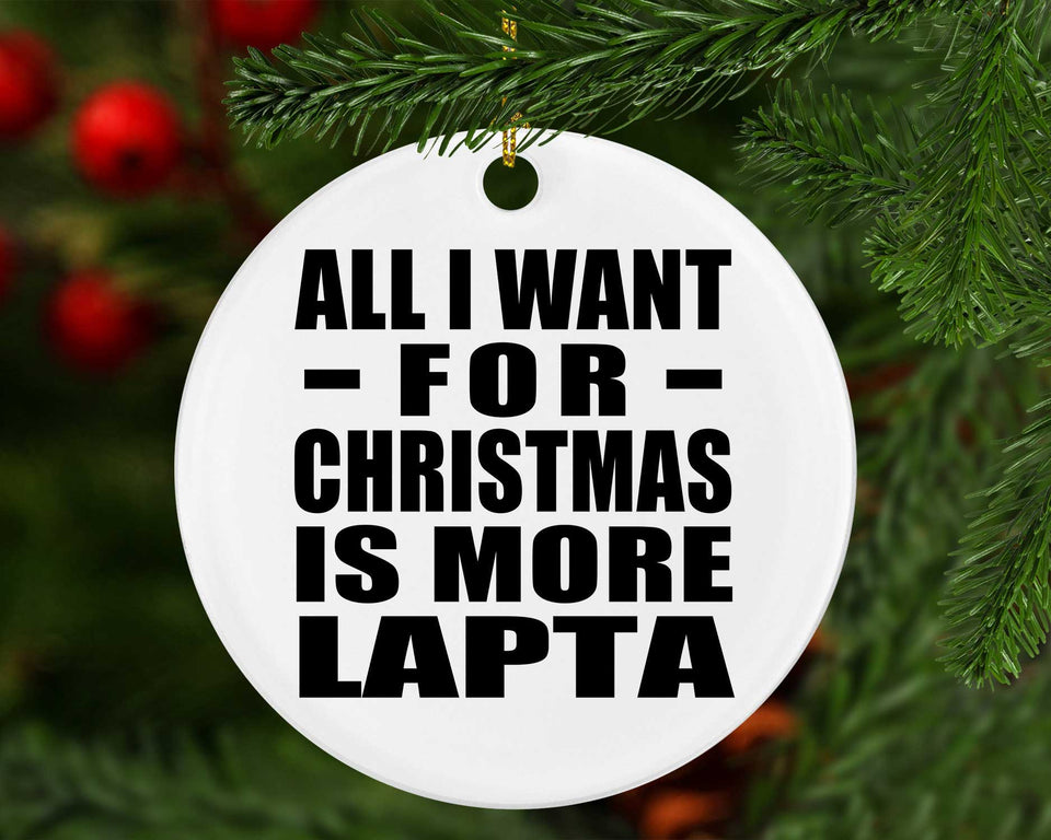 All I Want For Christmas Is More Lapta - Circle Ornament