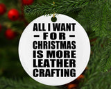 All I Want For Christmas Is More Leather Crafting - Circle Ornament