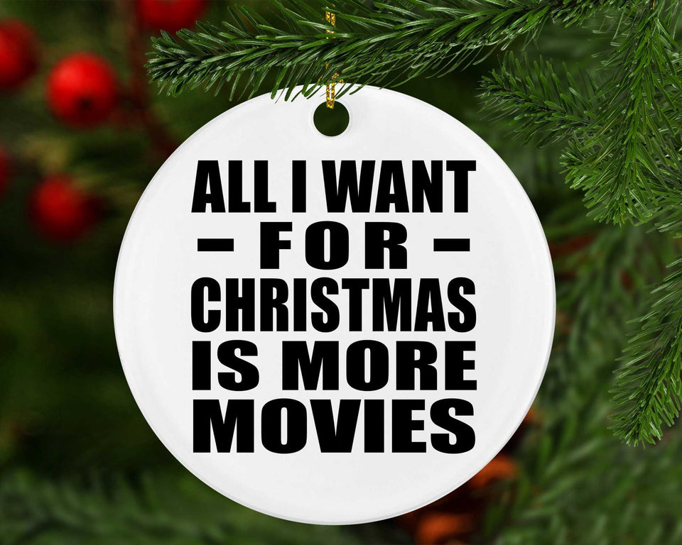 All I Want For Christmas Is More Movies - Circle Ornament