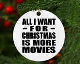 All I Want For Christmas Is More Movies - Circle Ornament