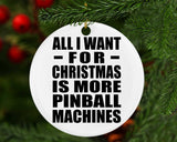 All I Want For Christmas Is More Pinball Machines - Circle Ornament
