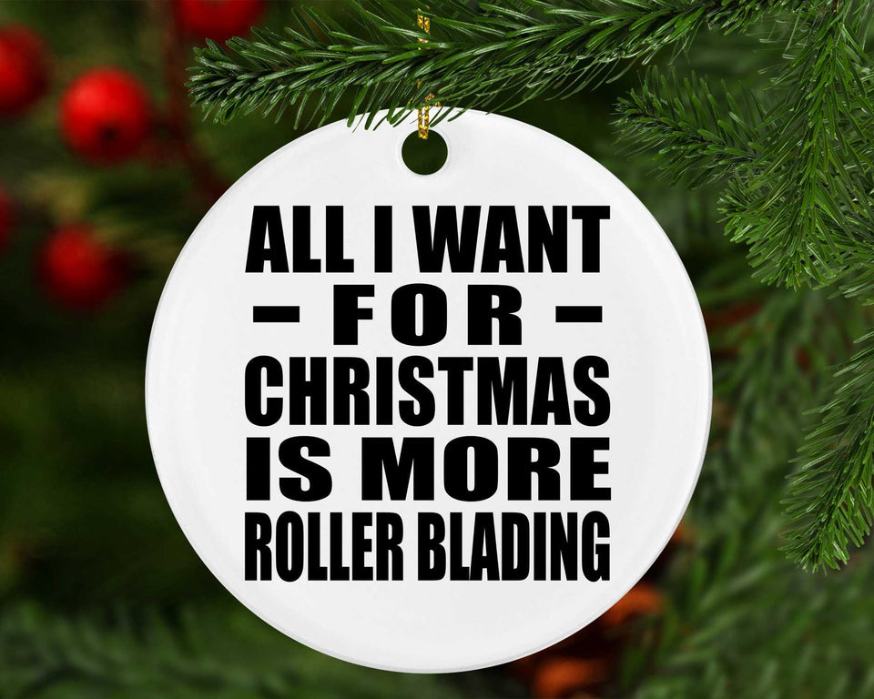 All I Want For Christmas Is More Roller Blading - Circle Ornament