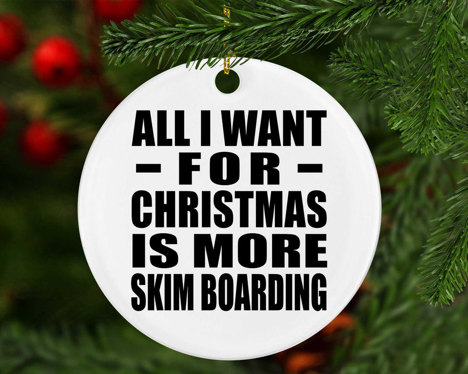 All I Want For Christmas Is More Skim Boarding - Circle Ornament