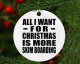 All I Want For Christmas Is More Skim Boarding - Circle Ornament