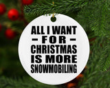All I Want For Christmas Is More Snowmobiling - Circle Ornament