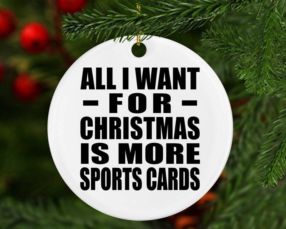 All I Want For Christmas Is More Sports Cards - Circle Ornament