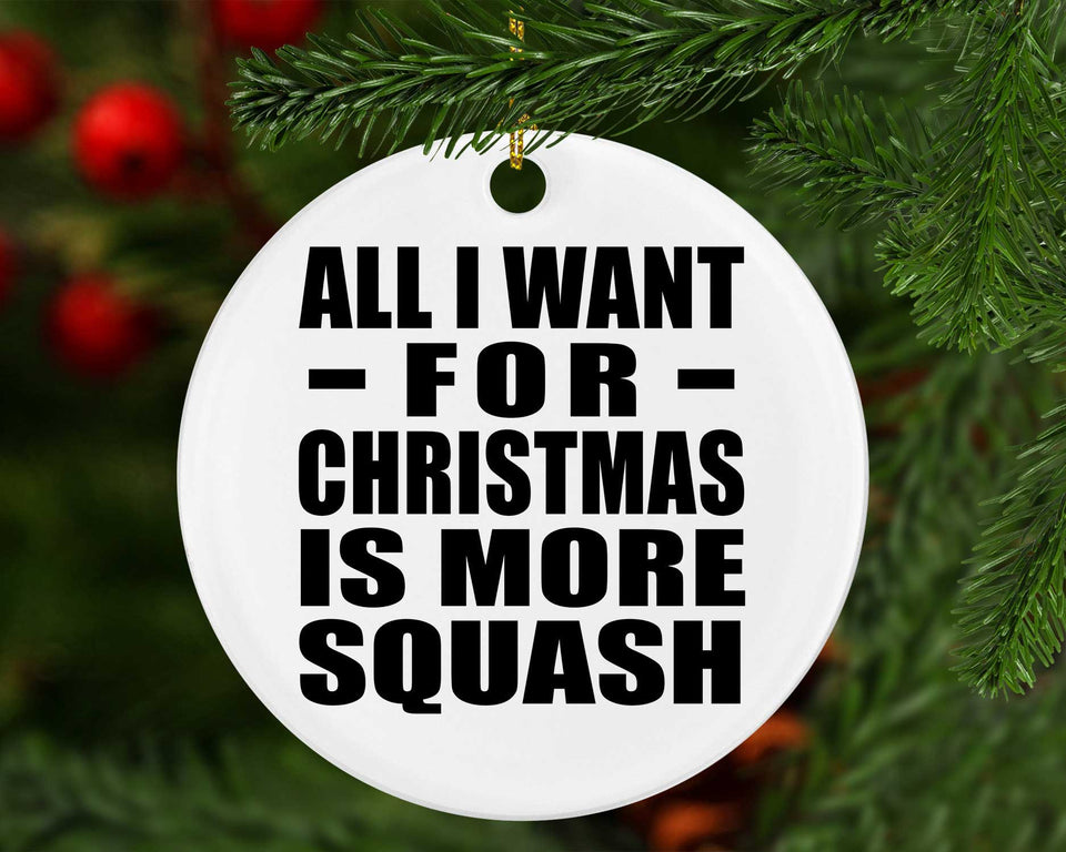 All I Want For Christmas Is More Squash - Circle Ornament