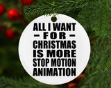 All I Want For Christmas Is More Stop Motion Animation - Circle Ornament