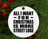 All I Want For Christmas Is More Street Luge - Circle Ornament