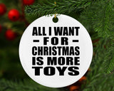 All I Want For Christmas Is More Toys - Circle Ornament