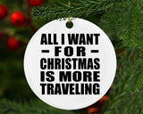All I Want For Christmas Is More Traveling - Circle Ornament