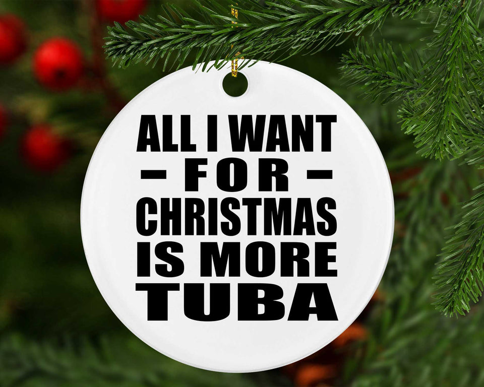 All I Want For Christmas Is More Tuba - Circle Ornament