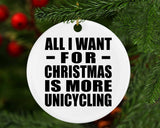 All I Want For Christmas Is More Unicycling - Circle Ornament
