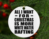 All I Want For Christmas Is More White Water Rafting - Circle Ornament