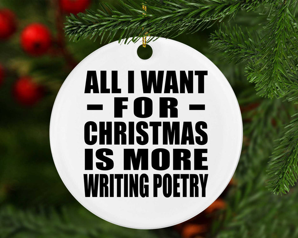 All I Want For Christmas Is More Writing Poetry - Circle Ornament
