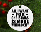 All I Want For Christmas Is More Writing Poetry - Circle Ornament