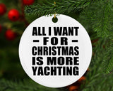 All I Want For Christmas Is More Yachting - Circle Ornament