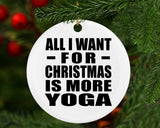 All I Want For Christmas Is More Yoga - Circle Ornament
