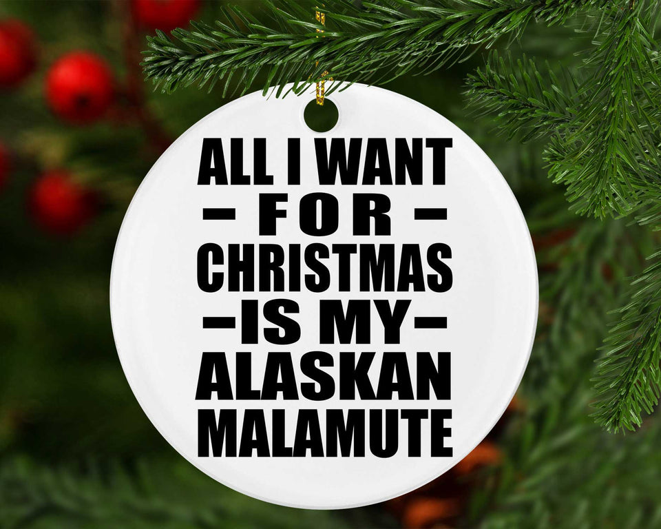 All I Want For Christmas Is My Alaskan Malamute - Circle Ornament