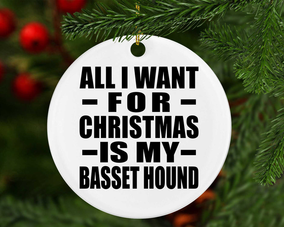 All I Want For Christmas Is My Basset Hound - Circle Ornament