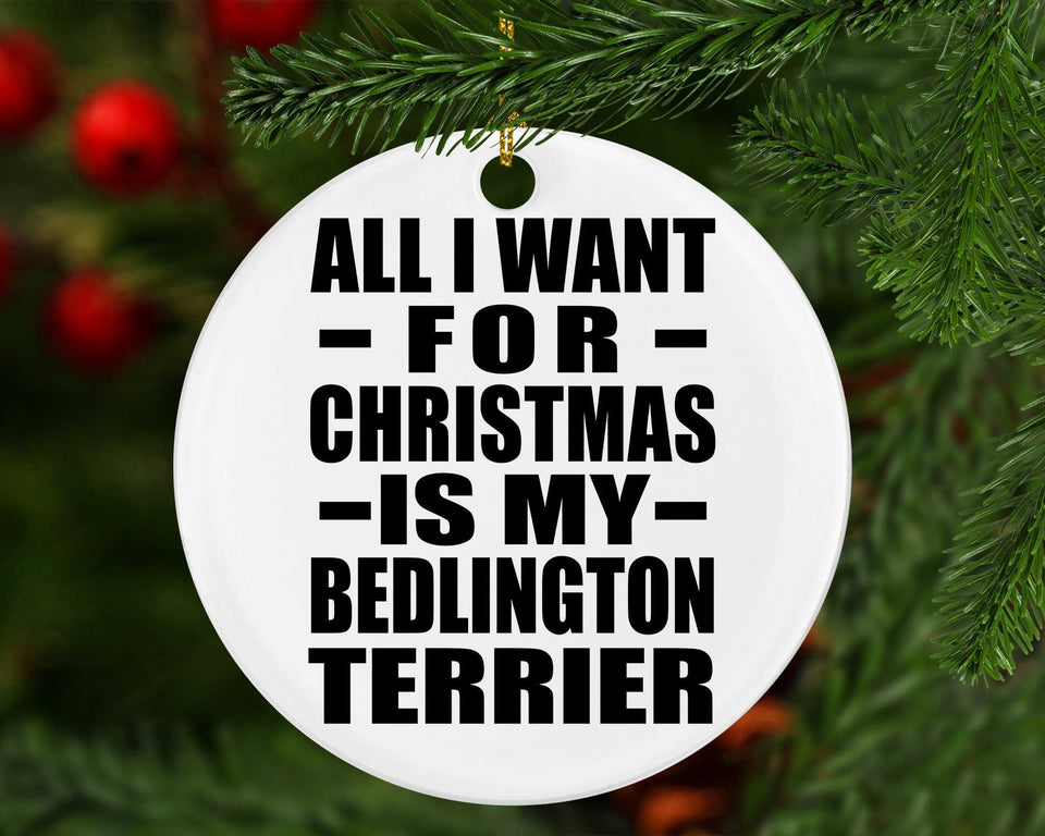 All I Want For Christmas Is My Bedlington Terrier - Circle Ornament