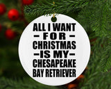 All I Want For Christmas Is My Chesapeake Bay Retriever - Circle Ornament