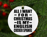 All I Want For Christmas Is My English Cocker Spaniel - Circle Ornament
