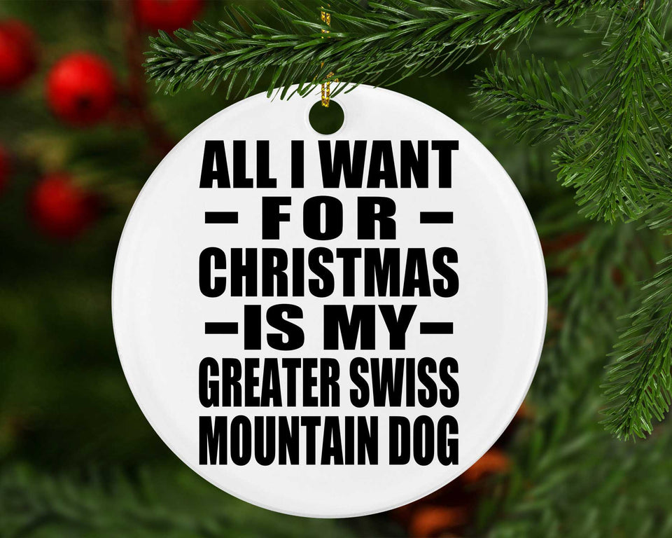 All I Want For Christmas Is My Greater Swiss Mountain Dog - Circle Ornament