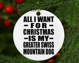 All I Want For Christmas Is My Greater Swiss Mountain Dog - Circle Ornament