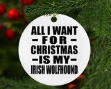 All I Want For Christmas Is My Irish Wolfhound - Circle Ornament