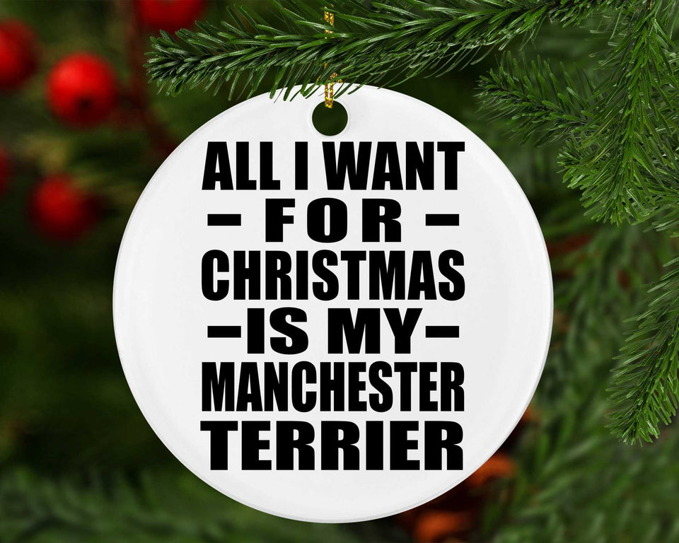 All I Want For Christmas Is My Manchester Terrier - Circle Ornament
