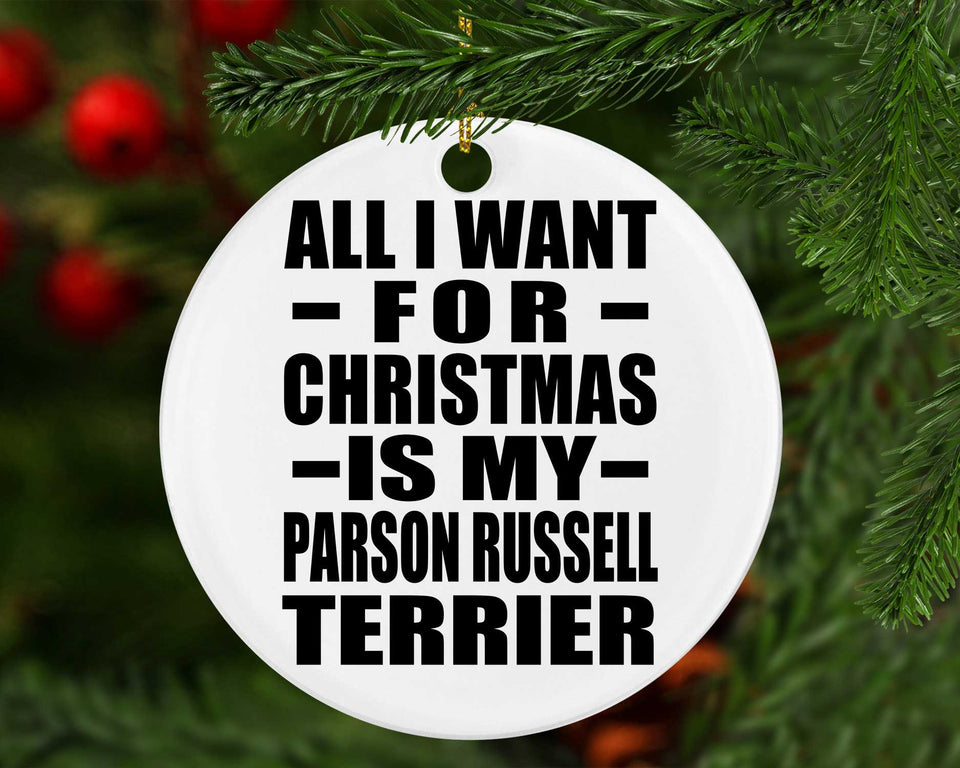 All I Want For Christmas Is My Parson Russell Terrier - Circle Ornament