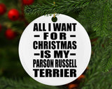 All I Want For Christmas Is My Parson Russell Terrier - Circle Ornament