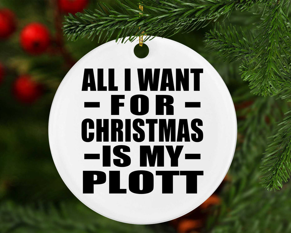 All I Want For Christmas Is My Plott - Circle Ornament