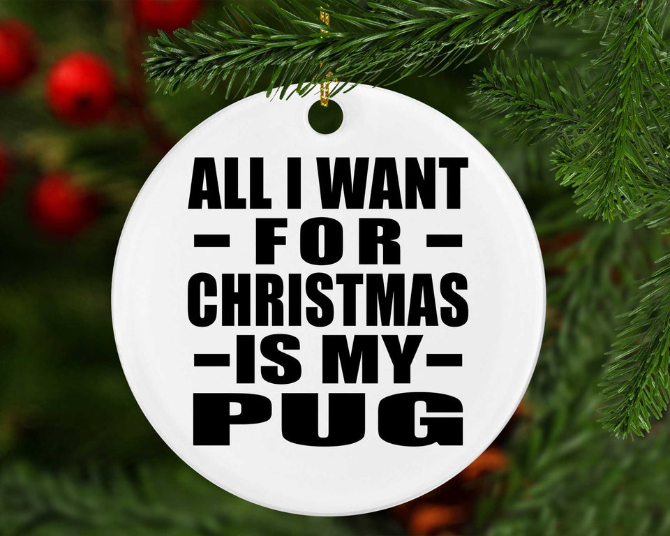 All I Want For Christmas Is My Pug - Circle Ornament
