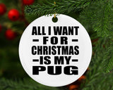 All I Want For Christmas Is My Pug - Circle Ornament