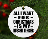 All I Want For Christmas Is My Russell Terrier - Circle Ornament