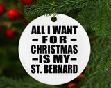 All I Want For Christmas Is My St. Bernard - Circle Ornament