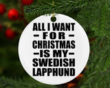 All I Want For Christmas Is My Swedish Lapphund - Circle Ornament