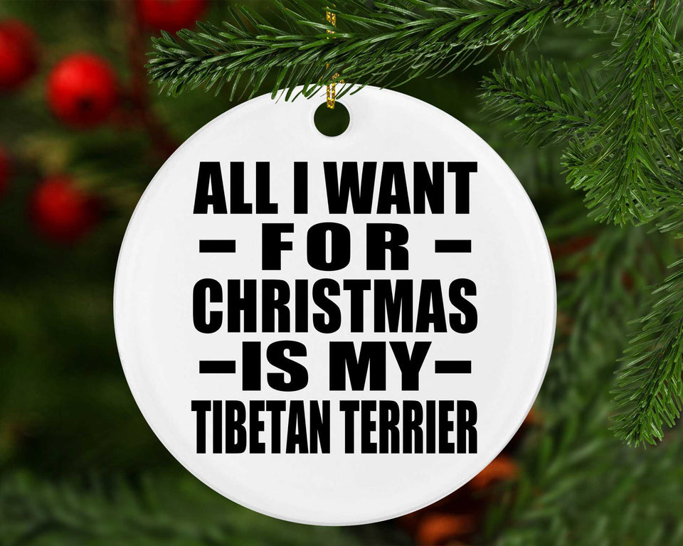 All I Want For Christmas Is My Tibetan Terrier - Circle Ornament