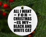 All I Want For Christmas Is My Black And White Cat - Circle Ornament