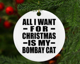 All I Want For Christmas Is My Bombay Cat - Circle Ornament