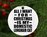 All I Want For Christmas Is My Domestic Longhair Cat - Circle Ornament