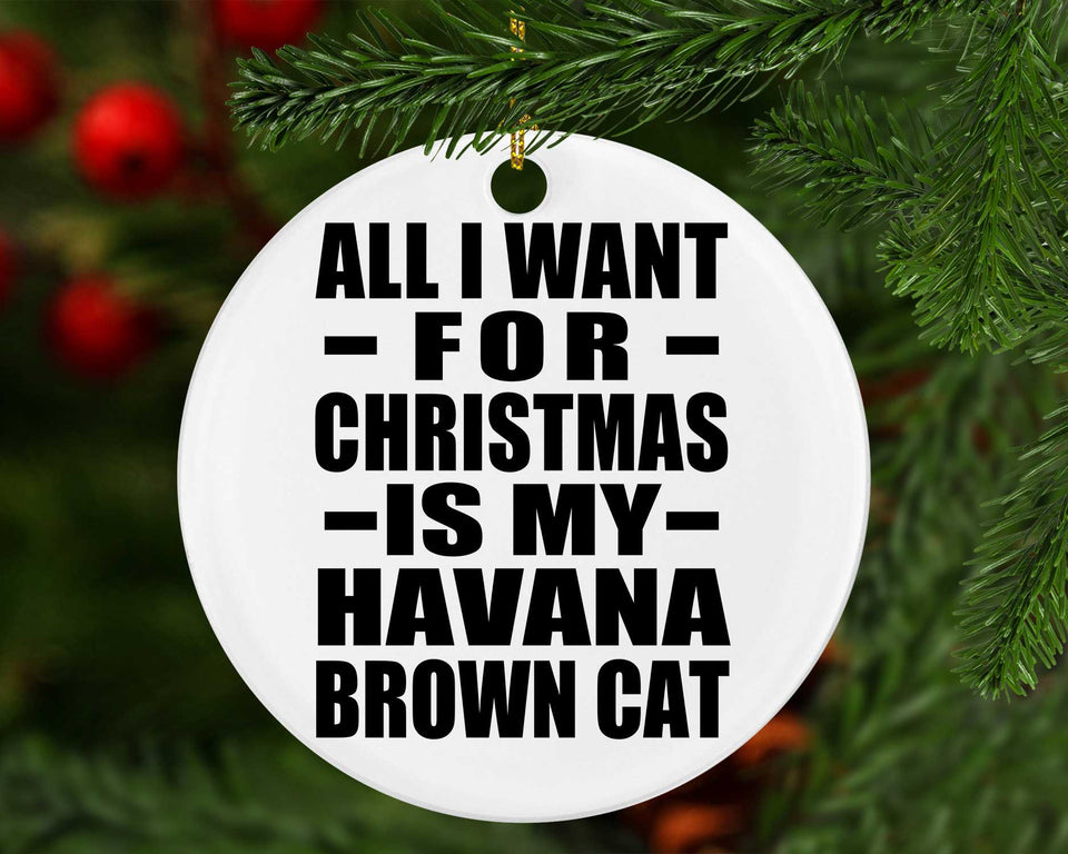All I Want For Christmas Is My Havana Brown Cat - Circle Ornament