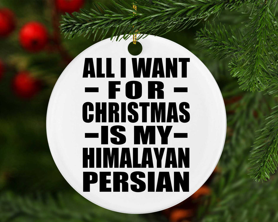 All I Want For Christmas Is My Himalayan Persian - Circle Ornament