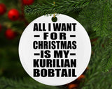 All I Want For Christmas Is My Kurilian Bobtail - Circle Ornament