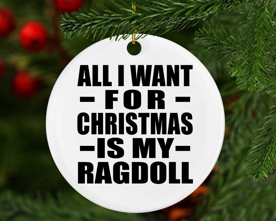 All I Want For Christmas Is My Ragdoll - Circle Ornament