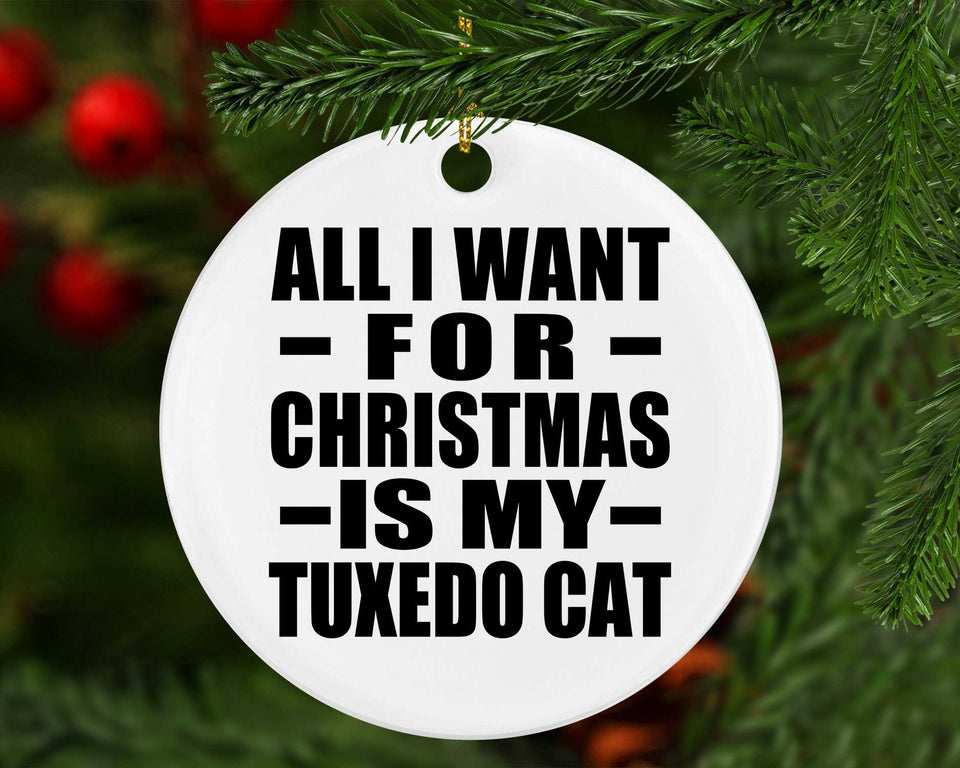 All I Want For Christmas Is My Tuxedo Cat - Circle Ornament