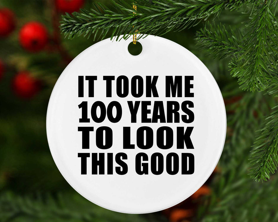 100th Birthday Took Me 100 Years To Look This Good - Circle Ornament