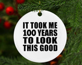 100th Birthday Took Me 100 Years To Look This Good - Circle Ornament